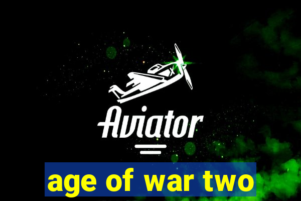 age of war two